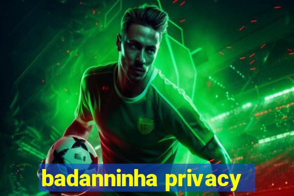 badanninha privacy